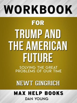 cover image of Workbook for Trump and the American Future--Solving the Great Problems of Our Time by Newt Gingrich